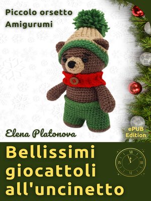 cover image of Bellissimi giocattoli all'uncinetto--Piccolo orsetto Amigurumi